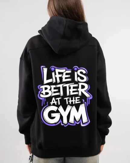 life is better at the gym hoodie