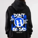 Don't Be Sad Hoodie
