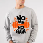 No Pain No Gain Sweatshirt