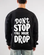 don't stop till your drop sweatshirt