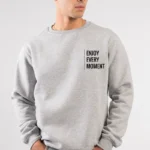 enjoy every moment sweatshirt