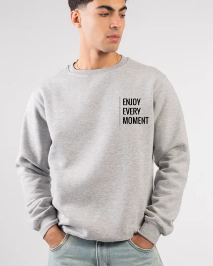 enjoy every moment sweatshirt