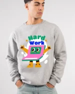 hard work sweatshirt