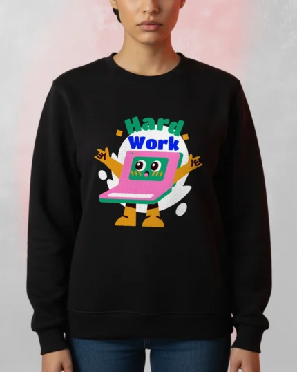 hard work sweatshirt