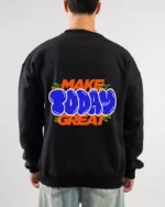 make today great sweatshirt