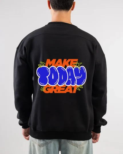 make today great sweatshirt